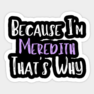 Because I'm Meredith That's Why Funny Women's Gift Sticker